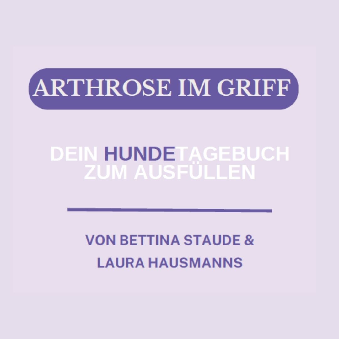 ARTHROSE IM GRIFF: Dein HUNDETAGEBUCH zum Ausfüllen